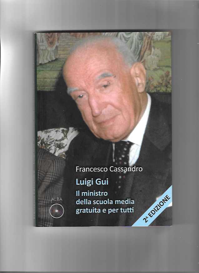 Un libro intervista di Francesco Cassandro su Luigi Gui  il ministro della scuola media gratuita e per tutti